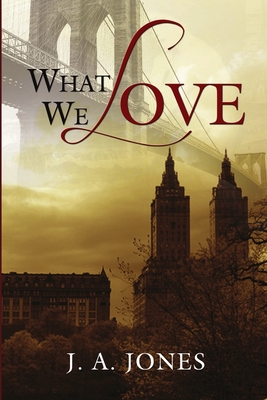 What We Love - Jones, J. A.