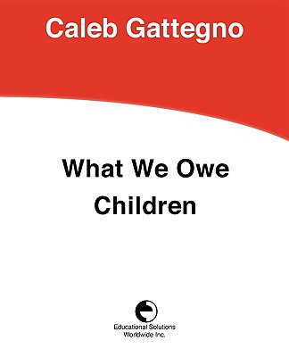 What We Owe Children: The Subordination of Teaching to Learning - Gattegno, Caleb