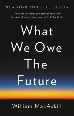 What We Owe the Future - Macaskill, William