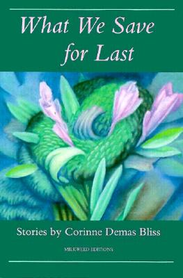 What We Save for Last: Stories - Bliss, Corinne Demas, and Demas, Corinne