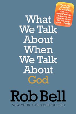 What We Talk about When We Talk about God - Bell, Rob