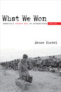 What We Won: America's Secret War in Afghanistan, 1979a-89