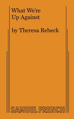 What We're Up Against - Rebeck, Theresa