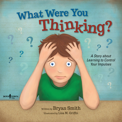 What Were You Thinking?: A Story about Learning to Control Your Impulses Volume 1 - Smith, Bryan