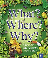 What? Where? Why?: Questions and Answers About Nature?