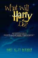 What Will Harry Do? the Unofficial Guide to Payoffs and Possibilities in Book 7