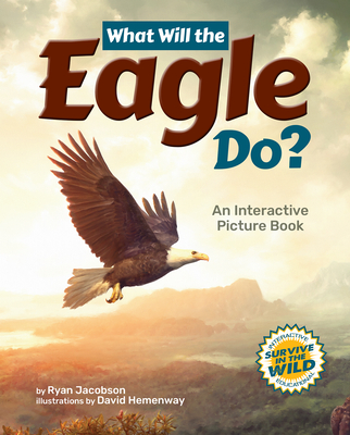 What Will the Eagle Do?: An Interactive Picture Book - Jacobson, Ryan