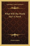 What Will The World Say? A Novel