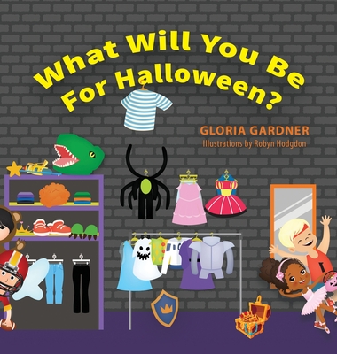 What Will You Be For Halloween? - Gardner, Gloria, and Hodgdon, Robyn