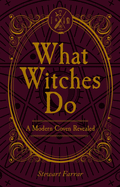What Witches Do: A Modern Coven Revealed