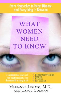 What Women Need to Know - Legato, Marianne J, MD, and Colman, Carol