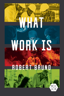 What Work Is - Bruno, Robert
