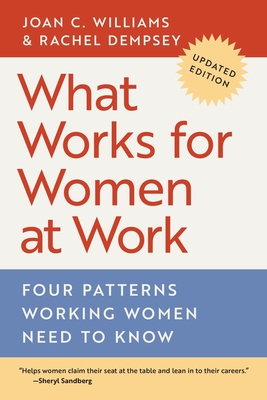 What Works for Women at Work: Four Patterns Working Women Need to Know - Williams, Joan C., and Dempsey, Rachel, and Slaughter, Anne-Marie (Foreword by)
