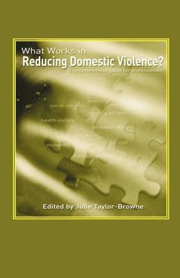 What Works in Reducing Domestic Violence? a Comprehensive Guide for Professionals - Taylor-Browne, Julie