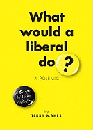 What Would a Liberal Do?: A Polemic