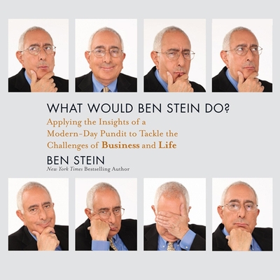 What Would Ben Stein Do?: Applying the Wisdom of a Modern-Day Prophet to Tackle the Challenges of Work and Life - Ganim, Peter (Read by), and Stein, Ben (Read by)