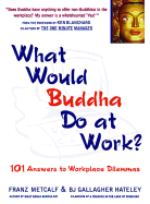 What Would Buddha Do at Work?: 101 Answers to Workplace Dilemmas
