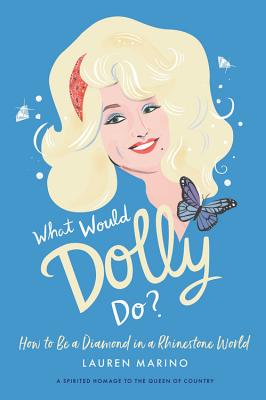 What Would Dolly Do?: How to Be a Diamond in a Rhinestone World - Marino, Lauren