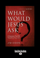 What Would Jesus Ask ?: 10 Questions That Will Transform Your Life