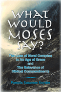 What Would Moses Say?: The Loss of Moral Compass in an Age of Grace and The Relevance of Biblical Commandments