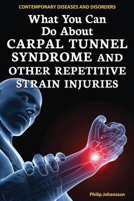 What You Can Do about Carpal Tunnel Syndrome and Other Repetitive Strain Injuries - Johansson, Philip