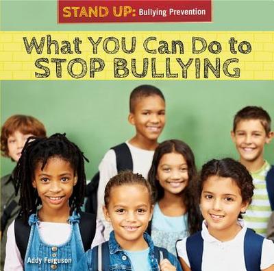 What You Can Do to Stop Bullying - Ferguson, Amanda