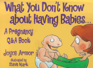 What You Don't Know about Having Babies - Armor, Joyce