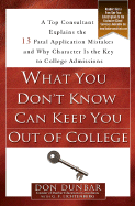 What You Don't Know Can Keep You Out of College: A Top Consultant Explains the 13 Fatal Application Mistakesand Why Character Is the Key to College Admissions - Dunbar, Don, and Lichtenberg, G F