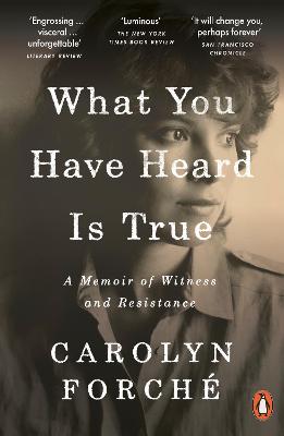 What You Have Heard Is True: A Memoir of Witness and Resistance - Forch, Carolyn