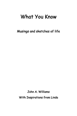 What You Know: Musings and Sketches of Life - Williams, John A