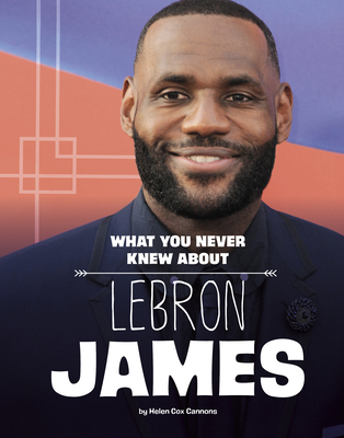 What You Never Knew about Lebron James - Cox Cannons, Helen