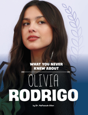 What You Never Knew about Olivia Rodrigo - Allen, Nafeesah