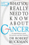 What You Really Need to Know about Cancer: A Comprehensive Guide for Patients & Their Families