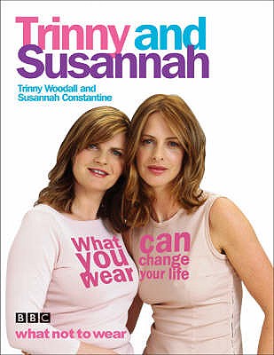 What You Wear Can Change Your Life - Woodall, Trinny, and Constantine, Susannah