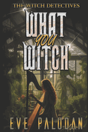 What You Witch: A Paranormal Women's Mystery Novel