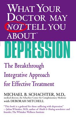 What Your Doctor May Not Tell You about (Tm): Depression: The Breakthrough Integrative Approach for Effective Treatment - Schachter, Michael B, and Mitchell, Deborah