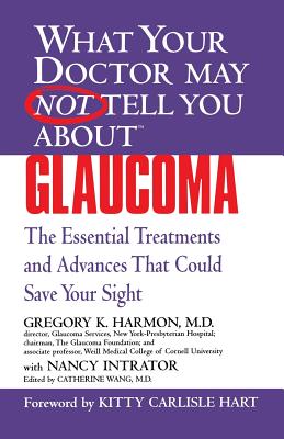 What Your Dr... Glaucoma: Essential Treatments That Could Save Your Sight - Harmon, Gregory, and Intrator, Nancy