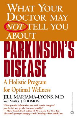 What Your Dr...Parkinson's Disease: A Holistic Program for Optimal Wellness - Marjama-Lyons, Jill, and J. Shomon, Mary