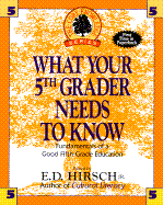 What Your Fifth Grader Needs to Know: Fundamentals of a Good Fifth-Grade Education - Hirsch, E D, Jr. (Introduction by)