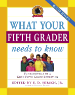What Your Fifth Grader Needs to Know: Fundamentals of a Good Fifth-Grade Education - Hirsch, E D, Jr. (Editor)