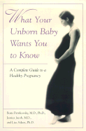 What Your Unborn Baby Wants You to Know: A Complete Guide to a Healthy Pregnancy