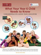 What your year 6 child needs to know: Fundamentals of a good year 6 education - Hirsch, E. D. (Editor), and Whelan, Robert (Editor), and Lubicz-Nawrocka, Tanya (Editor)