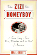 What Zizi Gave Honeyboy: A True Story about Love, Wisdom, and the Soul of America - Celente, Gerald