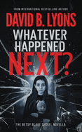 Whatever Happened Next?: The Betsy Blake sequel novella