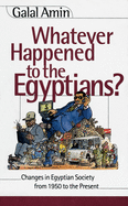 Whatever Happened to the Egyptians?: Changes in Egyptian Society from 1950 to the Present