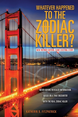 Whatever Happened to the Zodiac Killer? - Fitzpatrick, Katherin B