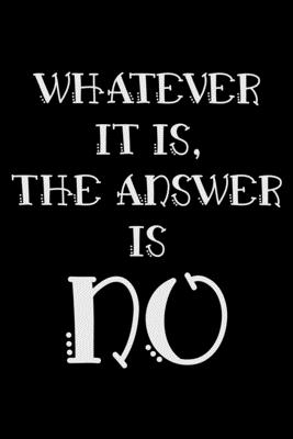 Whatever it is the answer is no: Notebook (Journal, Diary) for Moms who love sarcasm - 120 lined pages to write in - Vibes, Humor