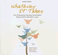 Whatever It Takes: How Professional Learning Communities Respond When Kids Don't Learn - DuFour, Richard, and DuFour, Rebecca, and Eaker, Robert