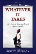 Whatever It Takes: Life Lessons Learned Through Sports Legends - Murray, Scott