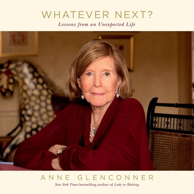 Whatever Next?: Lessons from an Unexpected Life - Glenconner, Anne (Read by)